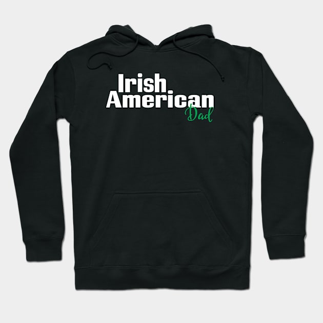 Irish American Dad Hoodie by ProjectX23